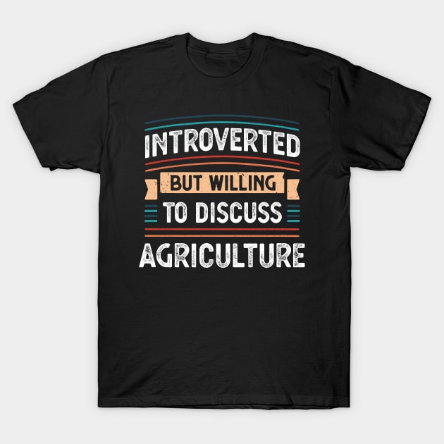 Introverted willing to discuss Agriculture T-Shirt by qwertydesigns